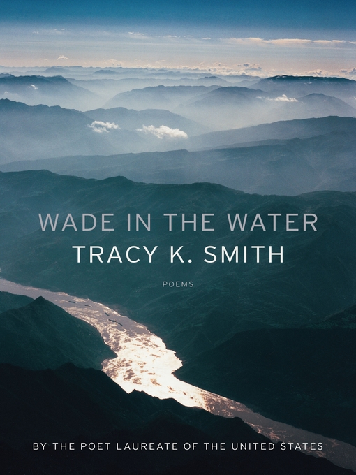 Title details for Wade in the Water by Tracy K. Smith - Available